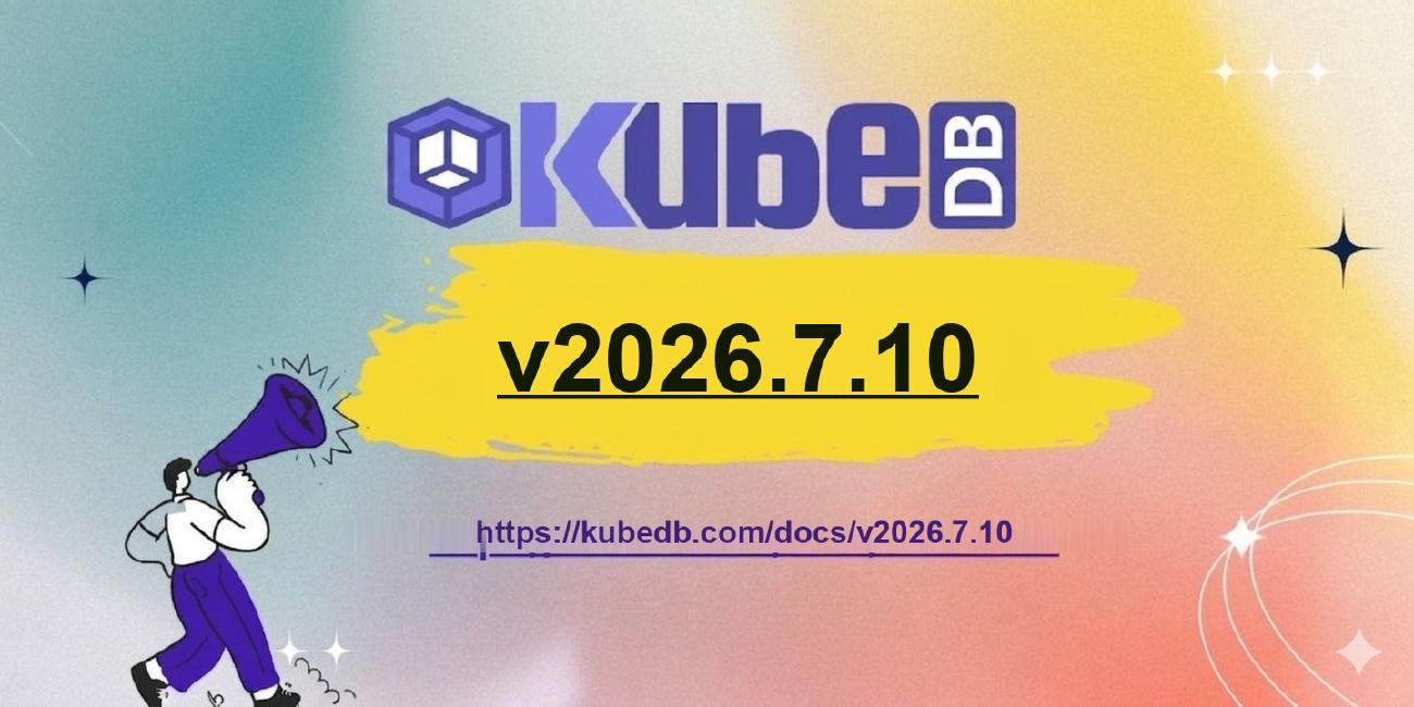 Announcing KubeDB v2026.7.10